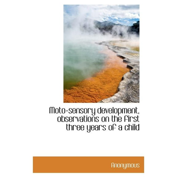 Moto-Sensory Development, Observations on the First Three Years of a Child (Hardcover)