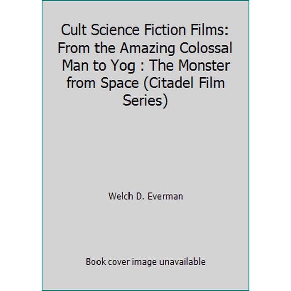 Pre-Owned Cult Science Fiction Films: From the Amazing Colossal Man to Yog : The Monster from Space (Citadel Film Series) (Paperback) 080651602X 9780806516028