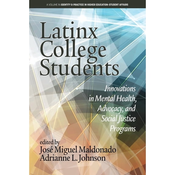 Identity & Practice in Higher Education- Latinx College Students: Innovations in Mental Health, Advocacy, and Social Justice Programs, (Paperback)