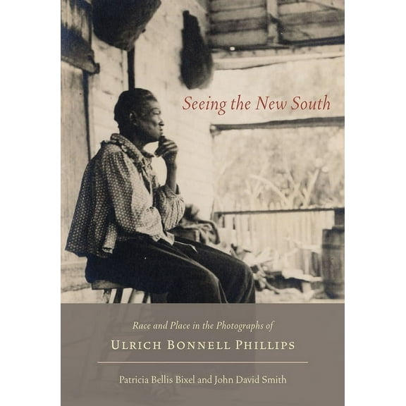 Seeing the New South: Race and Place in the Photographs of Ulrich Bonnell Phillips, (Hardcover)