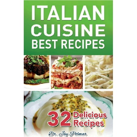 Italian Recipes: Best Cuisine - 32 Delicious Recipes -