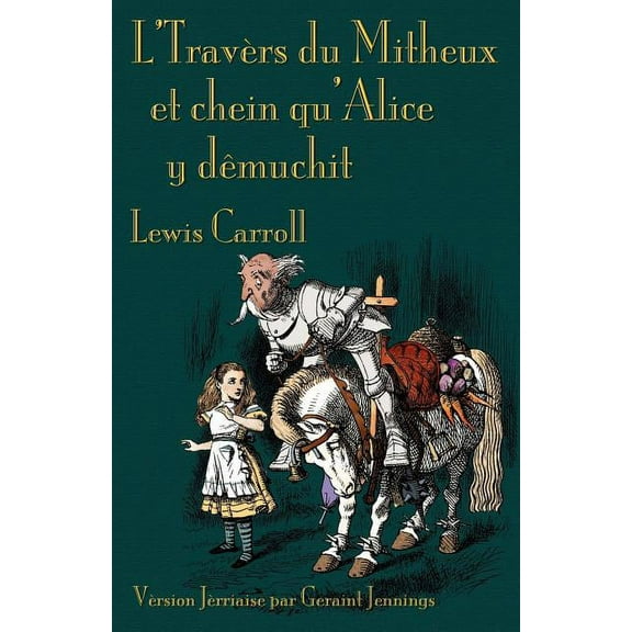L'Travers du Mitheux et chein au'Alice y dêmuchit: Through the Looking-Glass in Jerriais, (Paperback)
