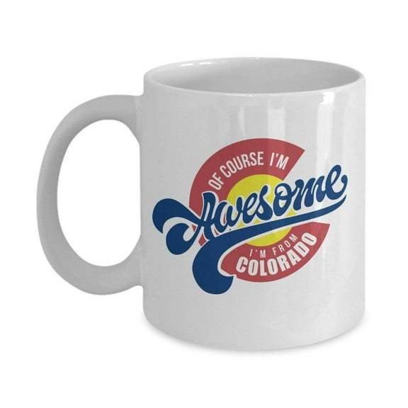Of Course I'm Awesome I'm From Colorado Cool Logo Art Coffee & Tea Gift Mug For Youth Coloradans From Boulder, Aspen & Loveland