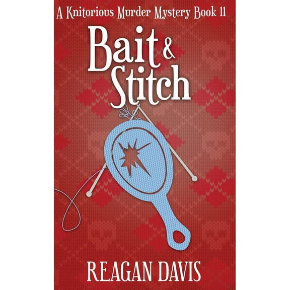 A Knitorious Murder Mystery Collection Bait & Stitch: A Knitorious Murder Mystery, Book 11, (Hardcover)