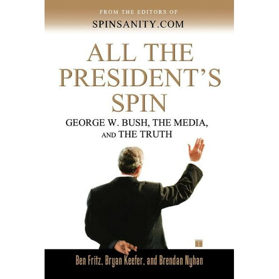 All the President's Spin: George W. Bush, the Media, and the Truth, (Paperback)