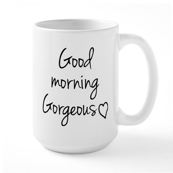 CafePress - Good Morning Gorgeous Mugs - 15 oz Ceramic Large White Novelty Mug