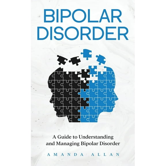 Bipolar Disorder: A Guide to Understanding and Managing Bipolar Disorder, (Hardcover)