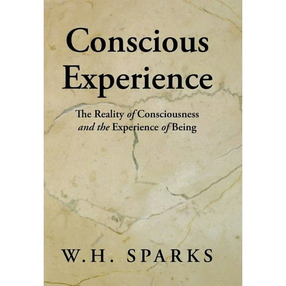 Conscious Experience : The Reality of Consciousness and the Experience of Being