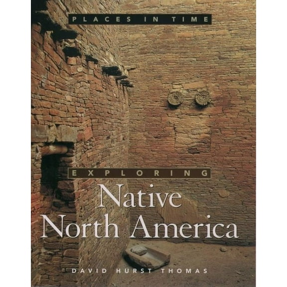 Places in Time: Exploring Native North America (Hardcover)