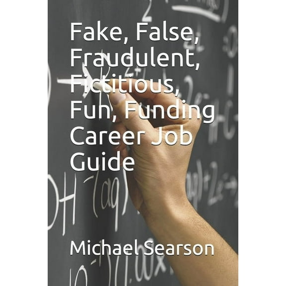 Fake, False, Fraudulent, Fictitious, Fun, Funding Career Job Guide (Paperback)