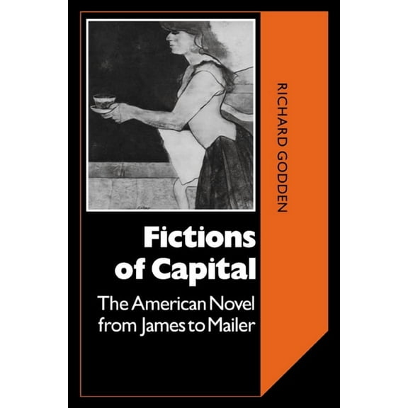 Cambridge Studies in American Literature Fictions of Capital: The American Novel from James to Mailer, Book 40, (Paperback)