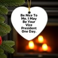 thumbnail image 4 of Funny Vice President Gifts, Be Nice To Me. I May Be Your Vice President One Day., Heart Ornament, Christmas Unique Gifts from Friends or Family, 4 of 7