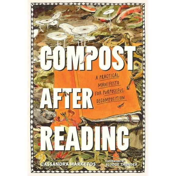 Compost After Reading: A Practical Manifesto for Purposeful Decomposition, (Paperback)