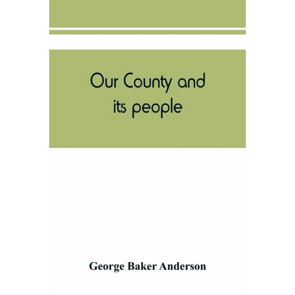 Our county and its people: a descriptive and biographical record of Saratoga County, New York, (Paperback)