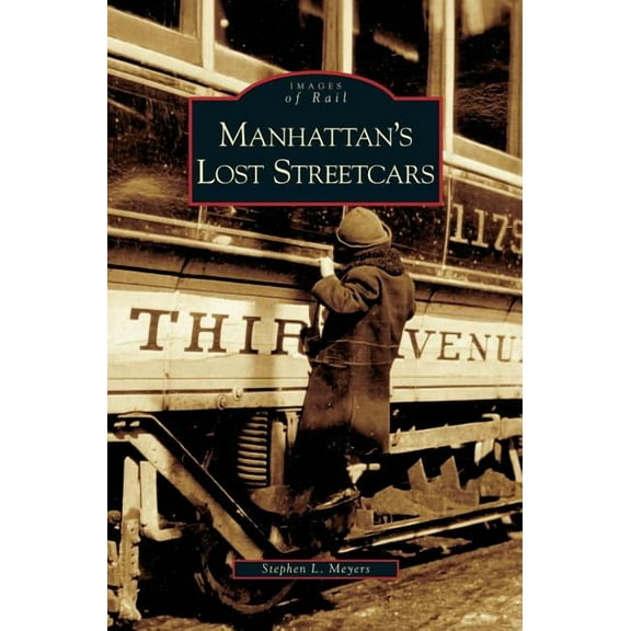 Manhattan's Lost Streetcars, (Hardcover)