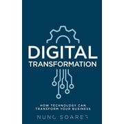 Digital Transformation: How Technology Can Transform Your Business (Paperback)