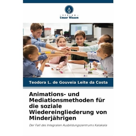 Animations- und Mediationsmethoden fÃ¼r die soziale Wiedereingliederung von MinderjÃ¤hrigen (Paperback)