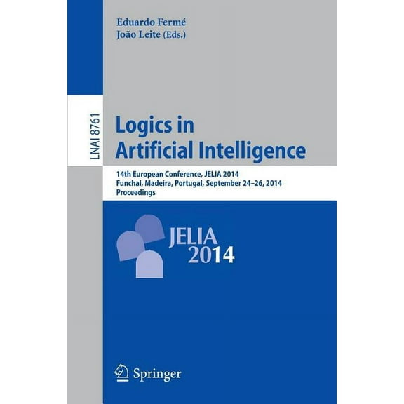 Logics in Artificial Intelligence: 14th European Conference, Jelia 2014, Funchal, Madeira, Portugal, September 24-26, 20, (Paperback)