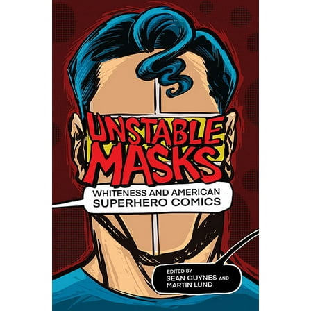 New Suns: Race, Gender, and Sexuality: Unstable Masks : Whiteness and American Superhero Comics (Paperback)