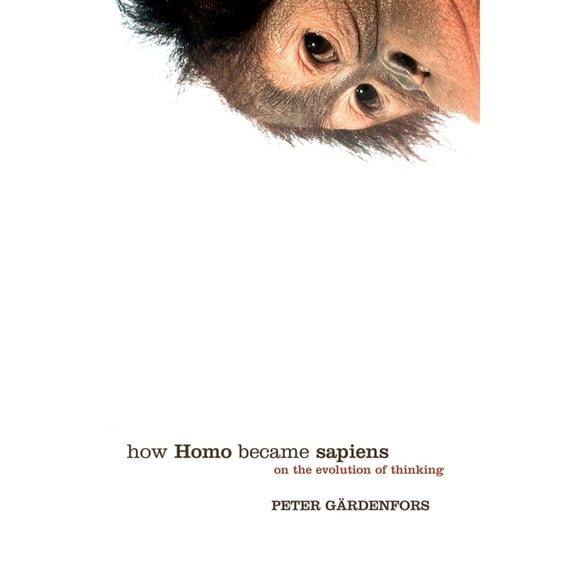 How Homo Became Sapiens: On the Evolution of Thinking, (Paperback)