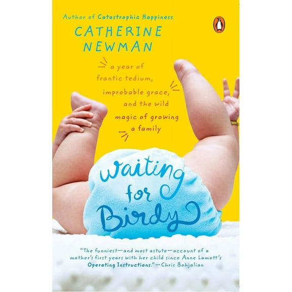 Waiting for Birdy: A Year of Frantic Tedium, Neurotic Angst, and the Wild Magic of Growing a Family, (Paperback)