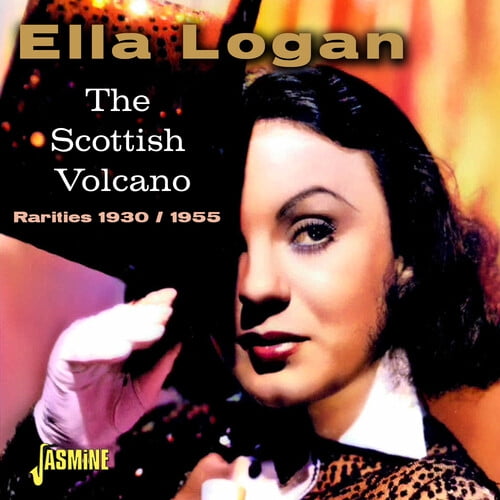 Ella Logan - Scottish Volcano: Rarities 1930 / 1955 - Music & Performance - CD