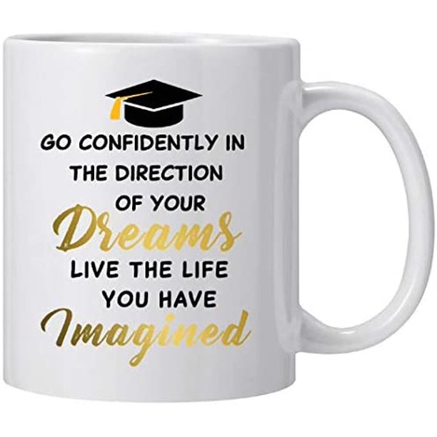 Graduation Mug Go Confidently In The Direction Of Your Dreams Live The Life You Have Imagine Graduation And Congratulations Gifts Perfect For College And High School Graduates Walmart Com Walmart Com