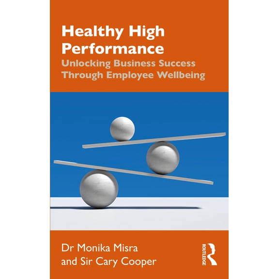 Healthy High Performance: Unlocking Business Success Through Employee Wellbeing, (Paperback)
