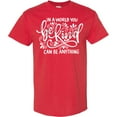 thumbnail image 3 of Inktastic Inspirational Quote in a World You Can Be Anything Be Kind T-Shirt, 3 of 5
