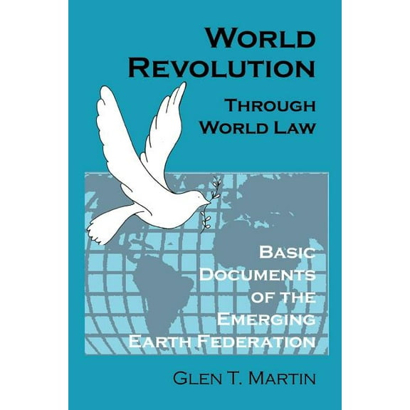 World Revolution Through World Law : Basic Documents of the Emerging Earth Federation (Paperback)
