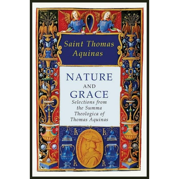 Nature and Grace: Selections from the Summa Theologica of Thomas Aquinas, (Paperback)