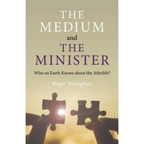 The Medium and the Minister : Who on Earth Knows about the Afterlife? (Paperback)