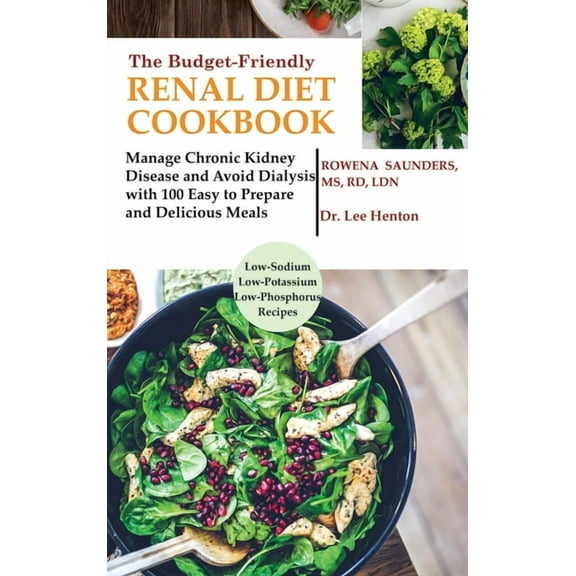 The Budget Friendly Renal Diet Cookbook: Manage Chronic Kidney Disease and Avoid Dialysis with 100 Easy to Prepare and D, (Hardcover)