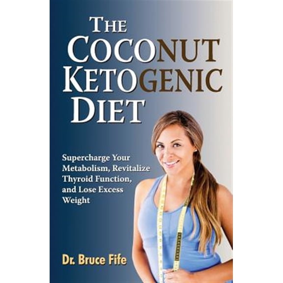 Pre-Owned The Coconut Ketogenic Diet: Supercharge Your Metabolism, Revitalize Thyroid Function, and Lose Excess Weight (Paperback) 0941599949 9780941599948