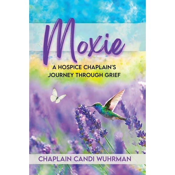 Moxie: A Hospice Chaplain's Journey Through Grief, (Paperback)