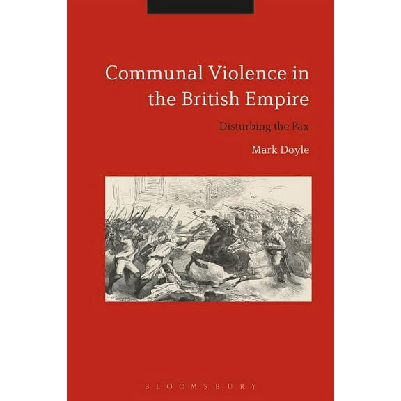 Communal Violence in the British Empire: Disturbing the Pax, (Hardcover)