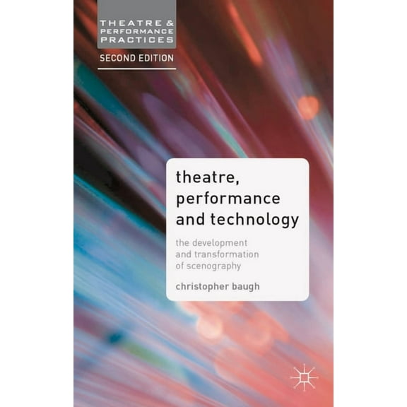 Theatre and Performance Practices Theatre, Performance and Technology: The Development and Transformation of Scenography, Book 6, (Hardcover)