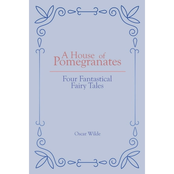 A House of Pomegranates: Four Fantastical Fairy Tales, (Paperback)