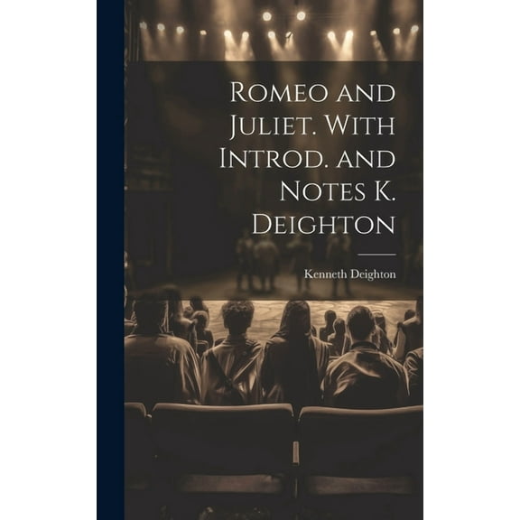 Romeo and Juliet. With Introd. and Notes K. Deighton (Hardcover)
