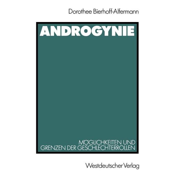 Androgynie: MÃ¶glichkeiten Und Grenzen Der Geschlechterrollen, (Paperback)