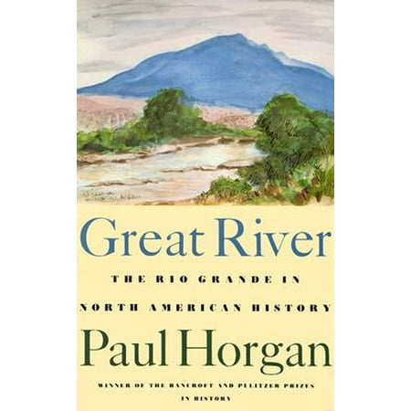 Great River : The Rio Grande in North American History. Vol. 1, Indians and Spain. Vol. 2, Mexico and the United States. 2 Vols. in (Best Health Spas In The United States)