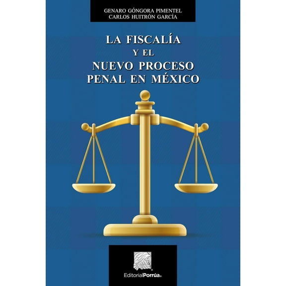 La Fiscalía y el nuevo proceso penal en México Editorial Porrúa 9786070933165