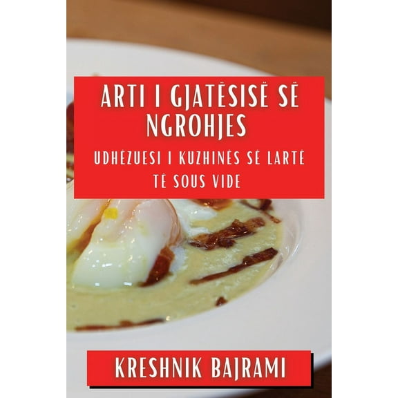 Arti i Gjatësisë së Ngrohjes: Udhëzuesi i Kuzhinës së Lartë të Sous Vide, (Paperback)