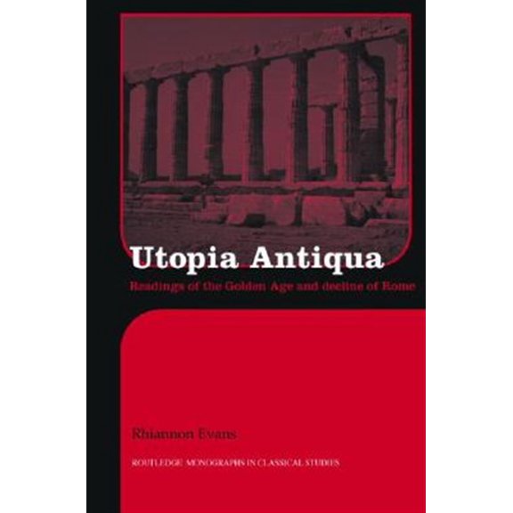 Pre-Owned Routledge Monographs in Classical Studie Utopia Antiqua: Readings of the Golden Age and Decline at Rome, (Hardcover)