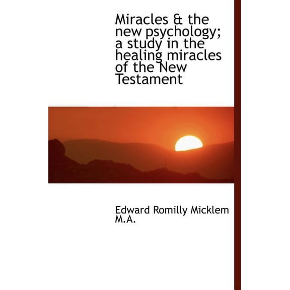 Miracles & the New Psychology; A Study in the Healing Miracles of the New Testament (Hardcover)