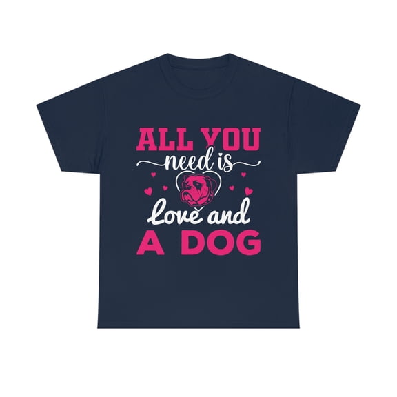 All you need is Love and a Dog Unisex Heavy Cotton Tee S-5X
