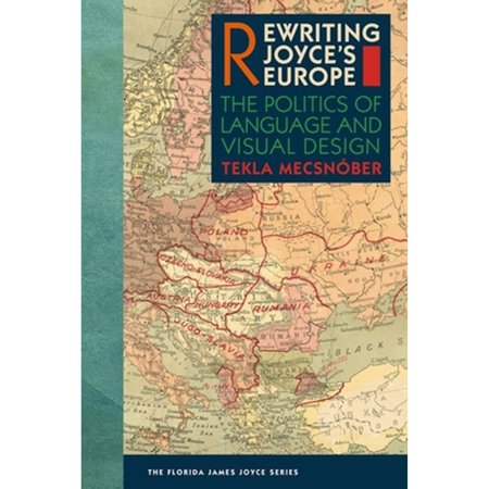 Pre-Owned Rewriting Joyce's Europe: The Politics of Language and Visual Design (Hardcover 9780813066981) by Tekla Mecsnóber