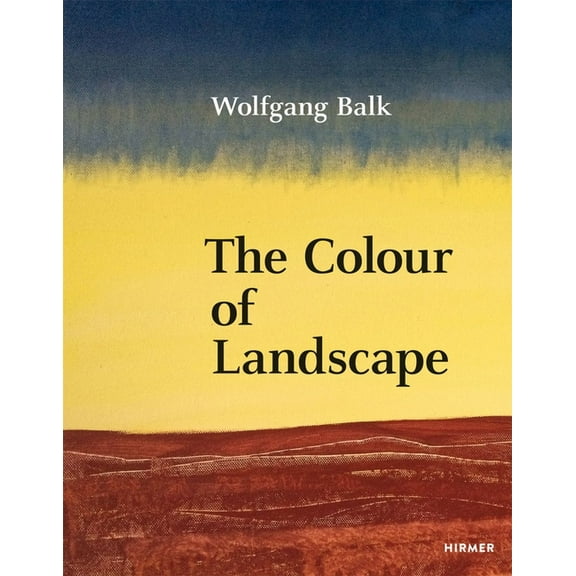 JÃ¼rgen B. Tesch Wolfgang Balk: The Colour of Landscape, (Hardcover)