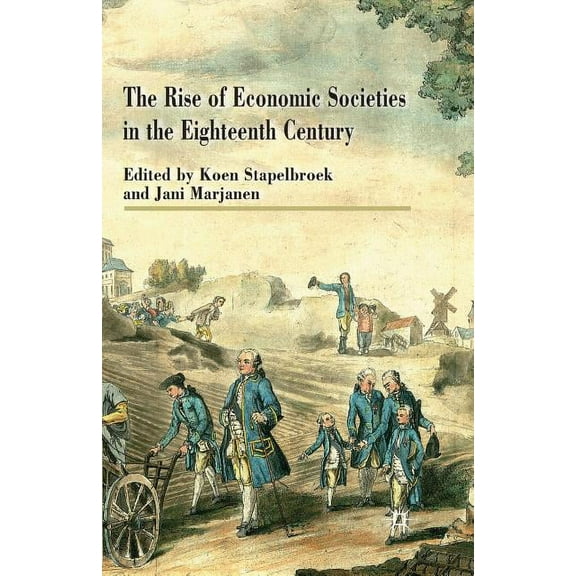 The Rise of Economic Societies in the Eighteenth Century: Patriotic Reform in Europe and North America, (Paperback)