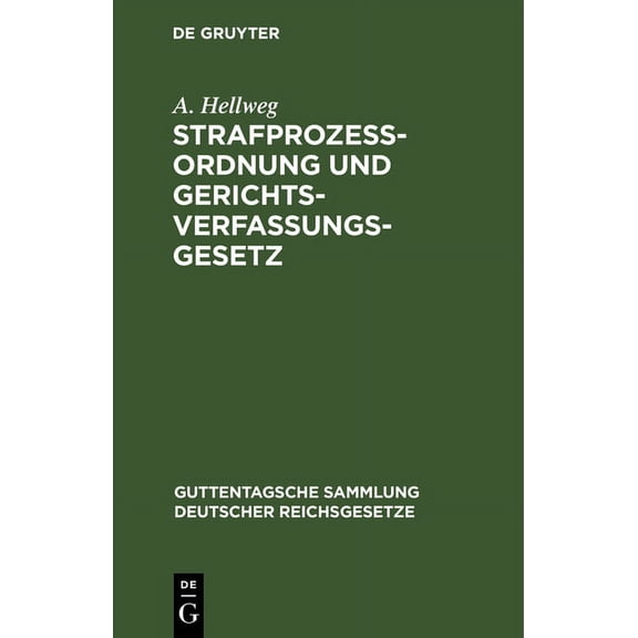 Guttentagsche Sammlung Deutscher Reichsg StrafprozeÃordnung Und Gerichtsverfassungsgesetz: Nebst Den Gesetzen, Betreffend Die EntschÃ¤digung Der Im Wiederaufnahme, Book 12, (Hardcover)